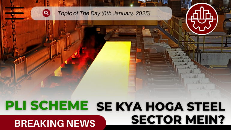 PLI Scheme Se Kya Hoga Steel Sector Mein?